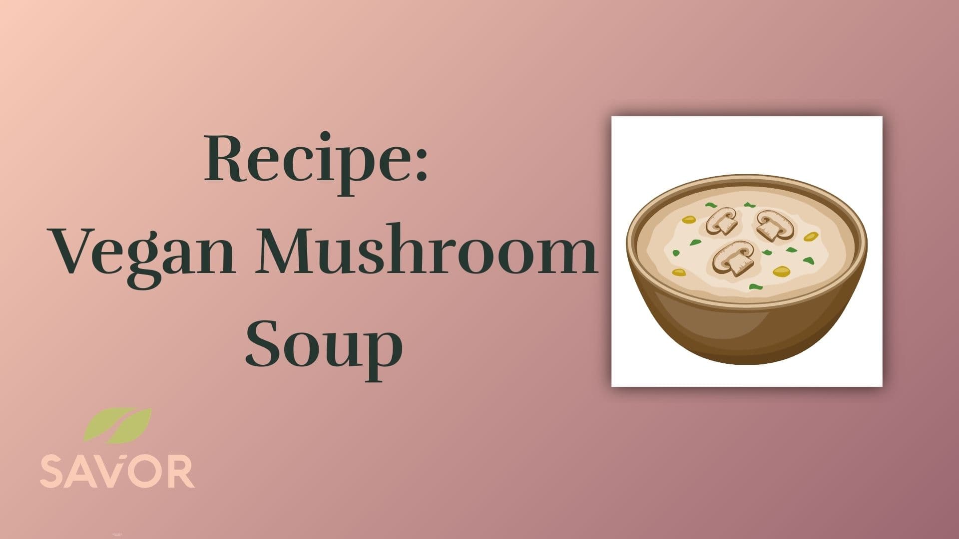 Recipe: Vegan Mushroom Soup